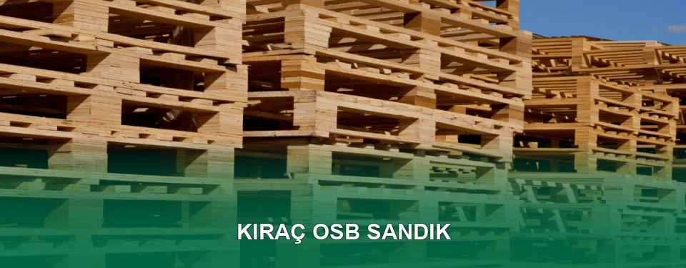 Kıraç OSB Sandık İmalatı
